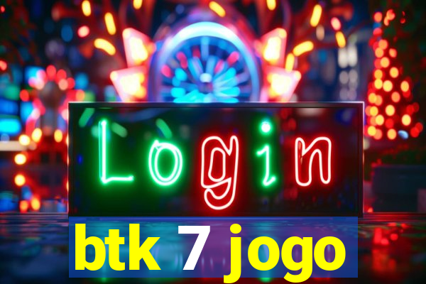 btk 7 jogo